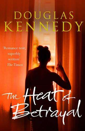 The Heat of Betrayal - Douglas Kennedy