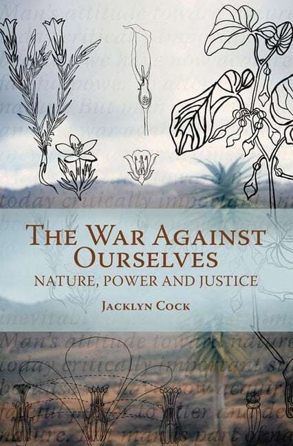 The War Against Ourselves: Nature, Power and Justice - Jacklyn Cock
