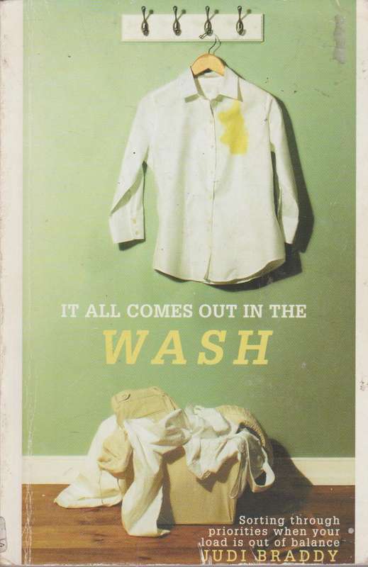 It All Comes Out in the Wash: Sorting Through Priorities When Your Load Is Out of Balance - Judi ...