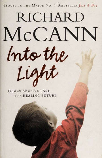 Into the Light: From an Abusive Past to a Healing Future - Richard McCann