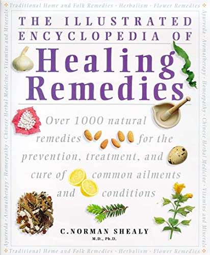 Illustrated Encyclopedia of Healing Remedies: Over 1,000 Natural Remedies - C. Norman Shealy
