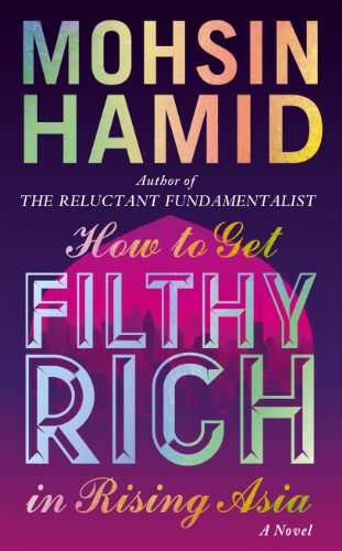 How to Get Filthy Rich in Rising Asia - Mohsin Hamid