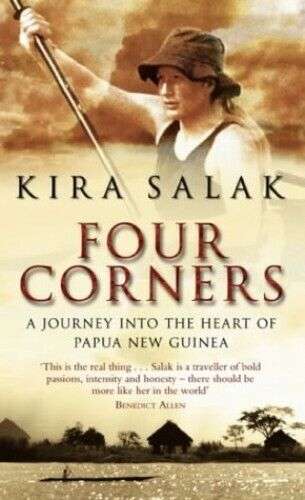 Four Corners A Journey Into the Heart of Papau New Guinea Kira Salak