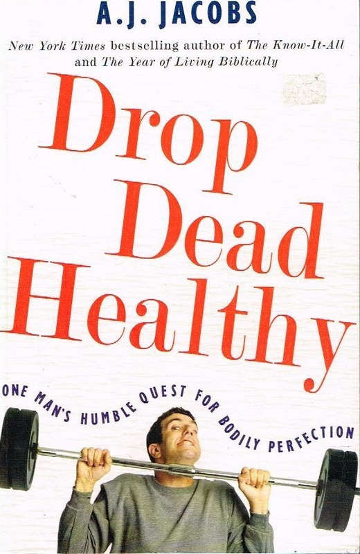 Drop dead healthy A J Jacobs