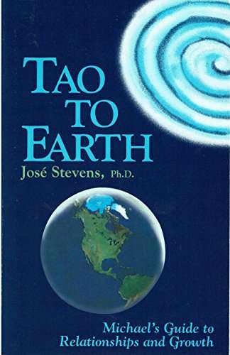 Tao to Earth: Michael's Guide to Relationships and Growth - Jose Stevens