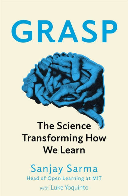 Grasp: The Science Transforming How We Learn - Sanjay Sarma & Luke Yoquinto