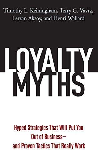 Loyalty Myths: Hyped Strategies That Will Put You Out of Business  - Timothy L. Keiningham & Terr...