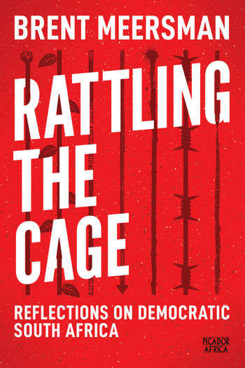 Rattling the Cage: Reflections on Democratic South Africa - Brent Meersman