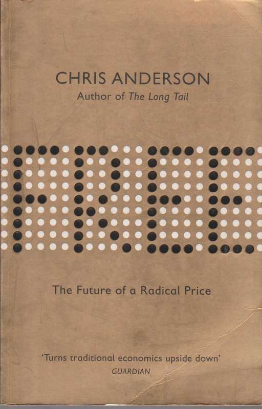 Free The Future of a Radical Price Chris Anderson