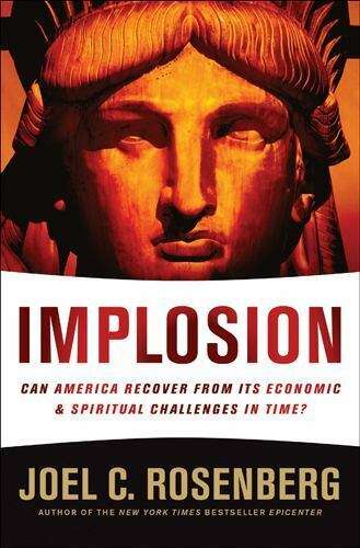 Implosion Can America Recover from Its Economic and Spiritual Challenges in Time? - Joel C. Rosen...