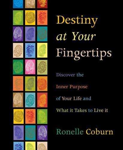 Destiny at Your Fingertips: Discover the Inner Purpose of Your Life and What It Takes to Live It ...