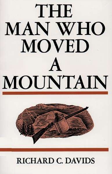 The Man who Moved a Mountain - Richard C. Davids