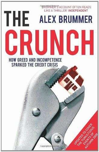 The Crunch How Greed and Incompetence Sparked the Credit Crisis - Alex Brummer