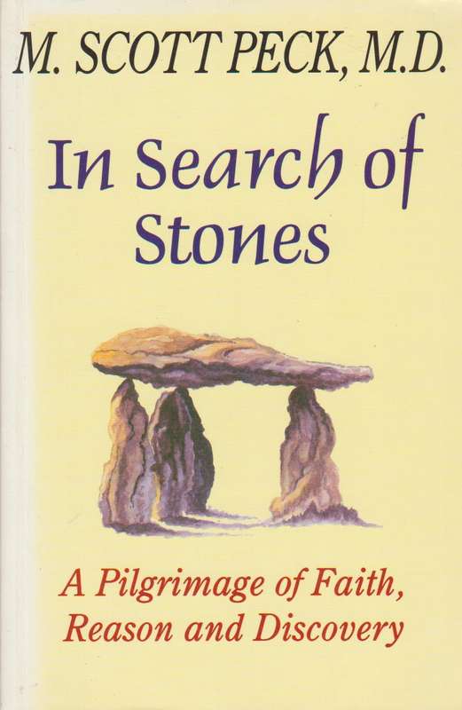 In Search of Stones A Pilgrimage of Faith, Reason, and Discovery M. Scott Peck