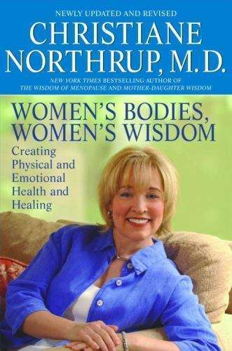 Women's Bodies, Women's Wisdom: Creating Physical and Emotional Health and Healing - Christiane N...