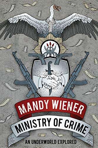 Ministry of Crime: An Underworld Explored - Mandy Wiener