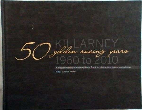 50 Golden racing years : Killarney 1960-2010 - Adrian Pheiffer