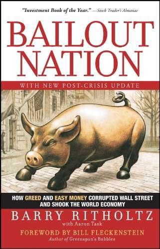 Bailout Nation, with New Post-Crisis Update: How Greed and Easy Money Corrupted Wall Street and S...