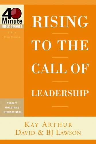 Rising to the Call of Leadership - Kay Arthur & B. J. Lawson & David Lawson