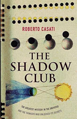 The Shadow Club: The Greatest Mystery in the Universe - Shadows - and the Thinkers who Unlocked T...