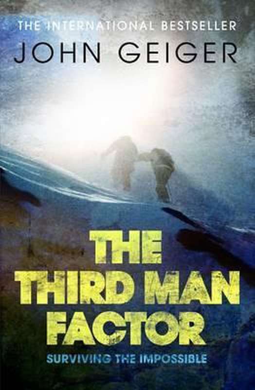 The Third Man Factor: Surviving the Impossible - John Geiger
