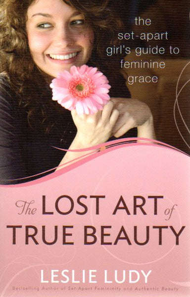 The Lost Art Of True Beauty - Leslie Ludy
