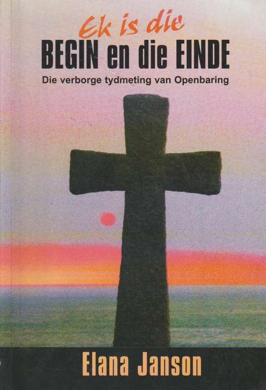 Ek is die Begin en die Einde - Elana Janson