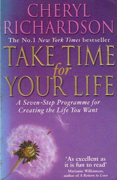 Take Time for Your Life: A Seven-step Programme for Creating the Life You Want - Cheryl Richardson