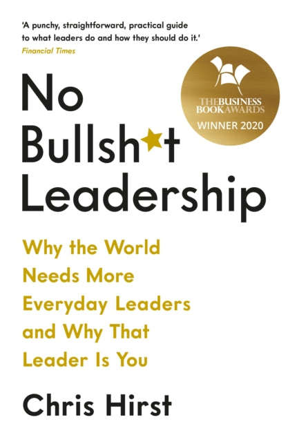 No Bullsh*t Leadership: Why the World Needs More Everyday Leaders and Why That Leader Is You - Ch...