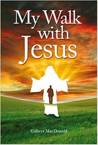 My Walk with Jesus Gilbert MacDonald