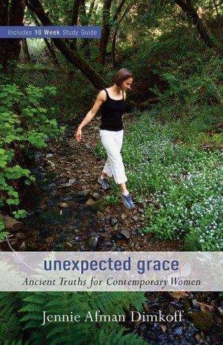 Unexpected Grace: Ancient Truths for Contemporary Women - Jennie Afman Dimkoff