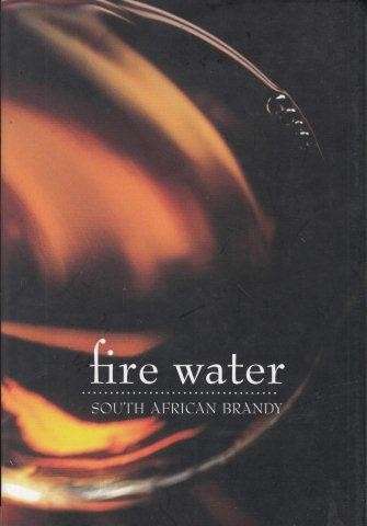 Fire Water South African brandy foreword Dave Hughes Introduction Michael Fridjhon