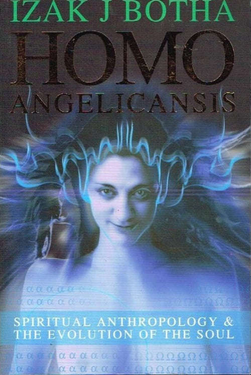 Homo Angelicansis: Spiritual Anthropology & The Evolution of the Soul Izak J Botha
