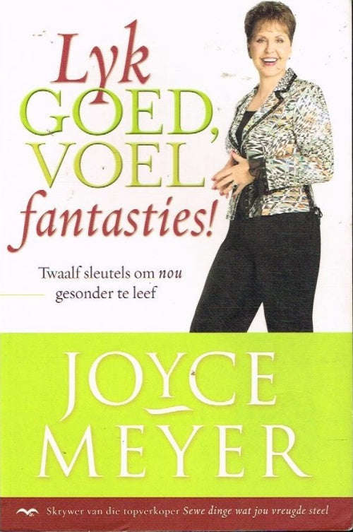 Lyk Goed, Voel Fantasties ! Joyce Meyer