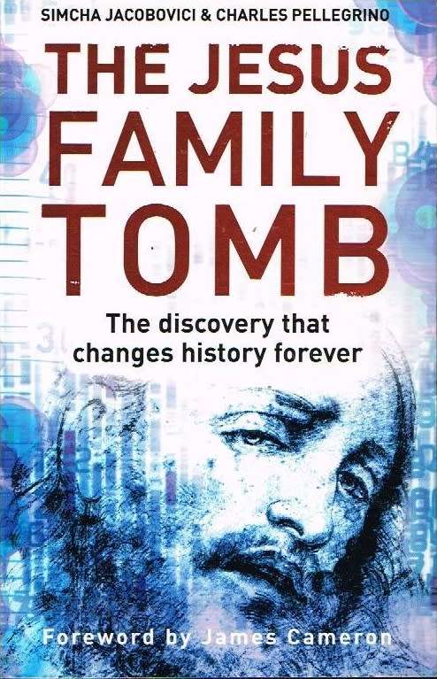 The Jesus family tomb Simcha Jacobovici & Charles Pellegrino
