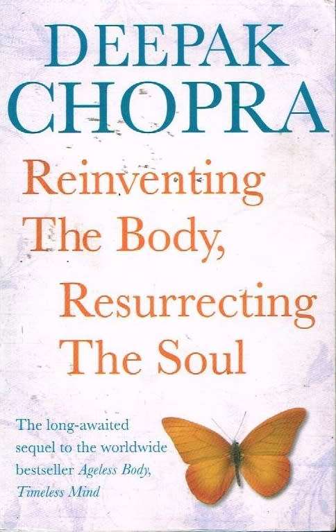 Reinventing The Body, Resurrecting The Soul - Deepak Chopra