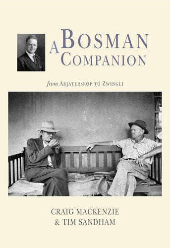 A Bosman Companion: from Abjaterskop to Zwingli Craig MacKenzie & Tim Sandham