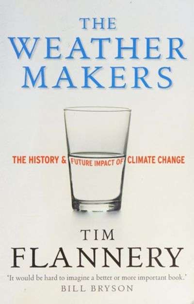 The Weather Makers: The History and Future Impact of Climate Change - Tim Flannery