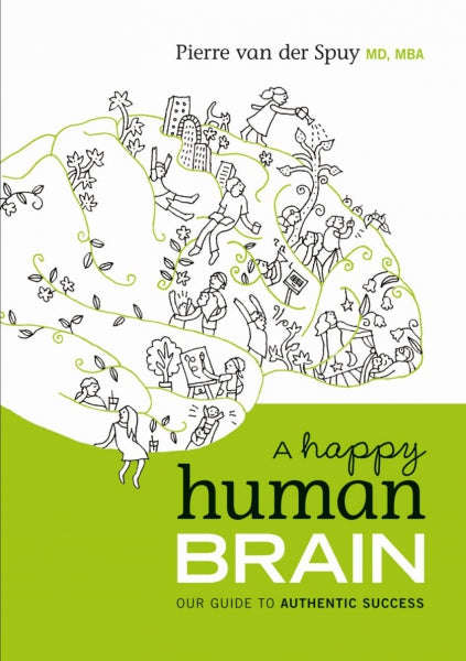 Happy Human Brain: Our Guide to Authentic Success Pierre Van der Spuy