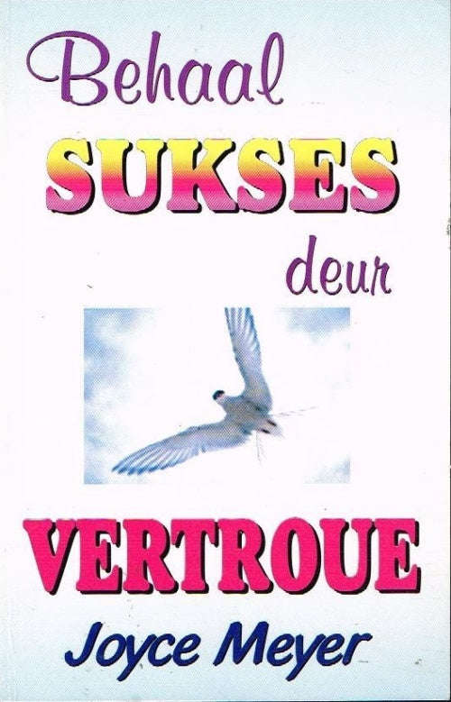 Behaal sukses deur vertoue Joyce Meyer