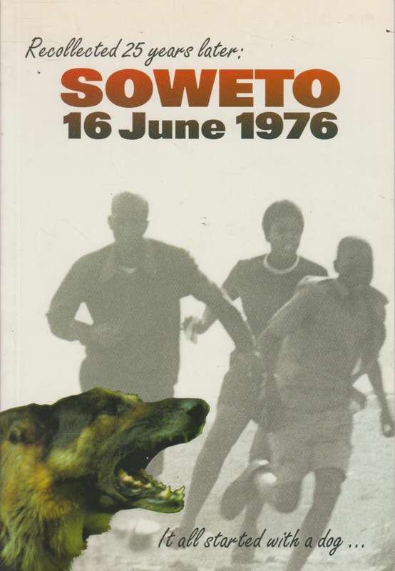 Soweto, 16 June 1976: It All Started with a Dog - Elsabe Brink