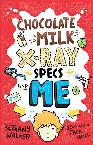 Chocolate Milk, X-Ray Specs and Me! - Bethany Walker