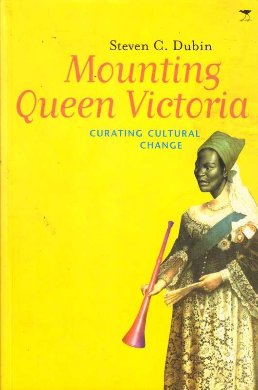 Mounting Queen Victoria: Curating Cultural Change in South Africa Steven C. Dubin