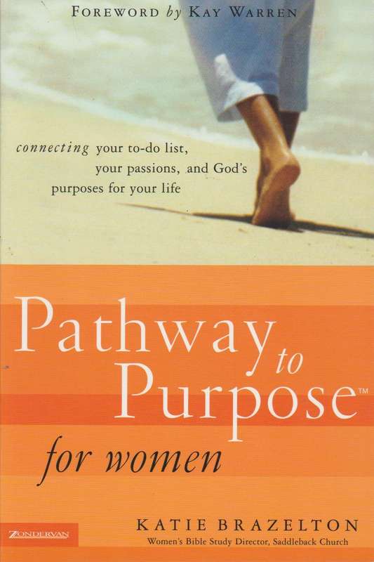 Pathway to Purpose for Women: Connecting Your To-do List, Your Passions, and God's Purposes for Y...
