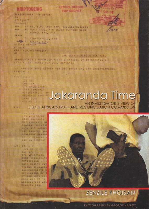 Jakaranda Time: An Investigator's View of South Africa's Truth and Reconciliation Commission - Ze...
