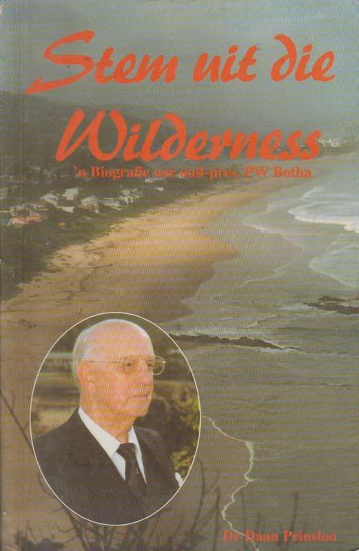 Stem uit die wilderness 'n biografie oor oud-pres. PW Botha - D. S. Prinsloo