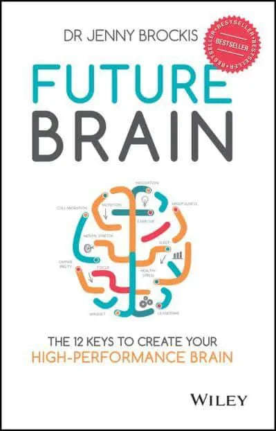 Future Brain: The 12 Keys to Create Your High-Performance Brain - Jenny Brockis