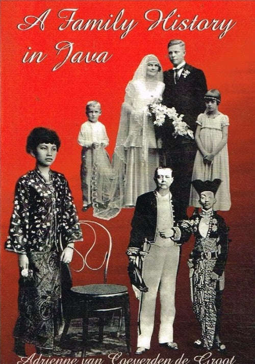 A Family History in Java - Adrienne van Coeverden de Groot