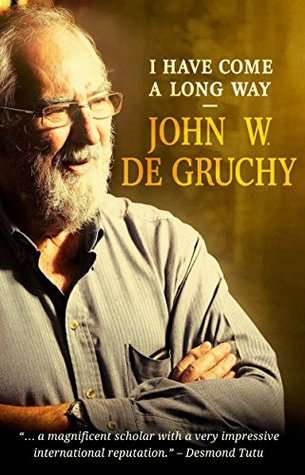 I Have Come A Long Way - John De Gruchy