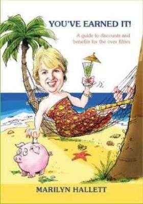 You've Earned It!: A Guide to Discounts and Benefits for the Over Fifties - Marilyn Hallett